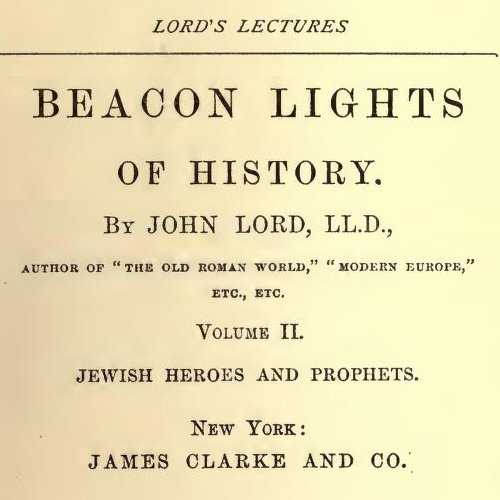 Beacon Lights of History, Volume II : Jewish Heroes and Prophets by John Lord