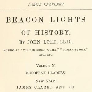 Beacon Lights of History, Volume X European Leaders by john Lord