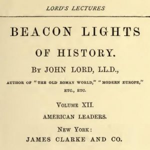 Beacon Lights of History, Volume XII : American Leaders by John Lord