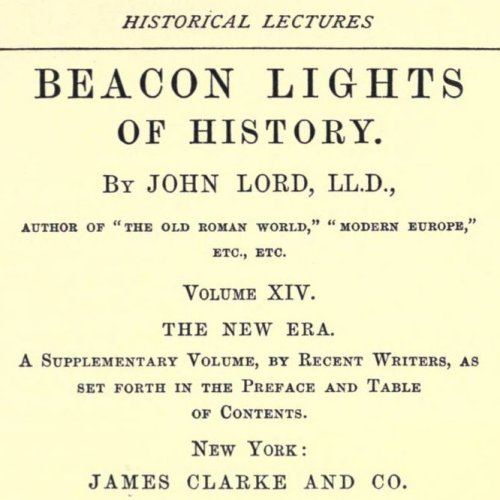 Beacon Lights of History, Volume XIV : The New Era by John Lord