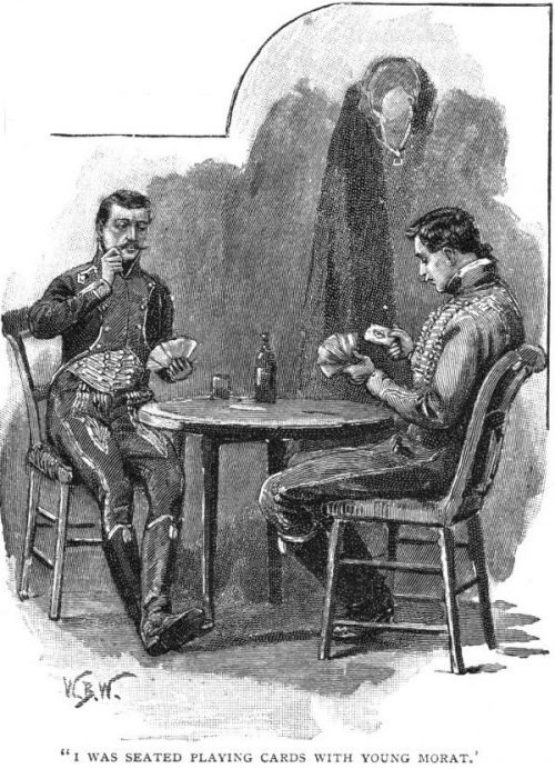 How The Brigadier Slew The Brothers Of Ajaccio I was seated in my quarters playing cards with young Morat