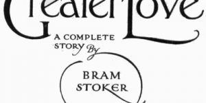 Greater Love A Complete Story by Bram Stoker