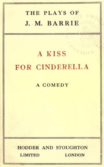 A Kiss For Cinderella Play by James Matthew Barrie