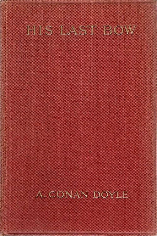 Sherlock Holmes His Last Bow by Arthur Conan Doyle